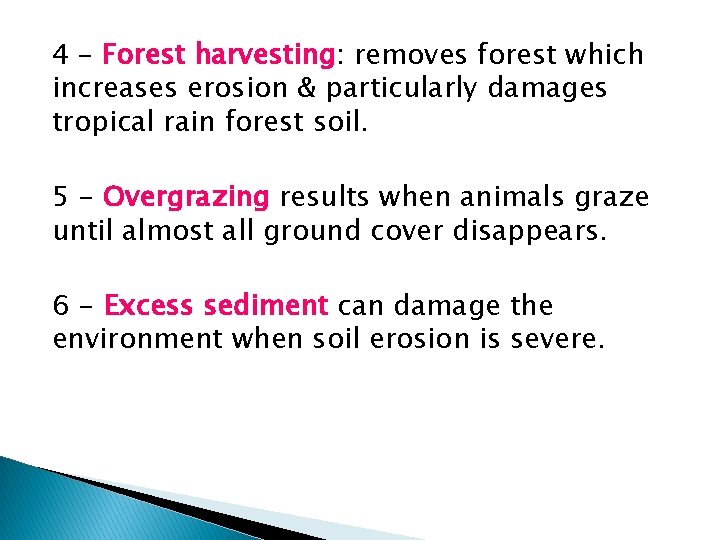 4 – Forest harvesting: removes forest which increases erosion & particularly damages tropical rain