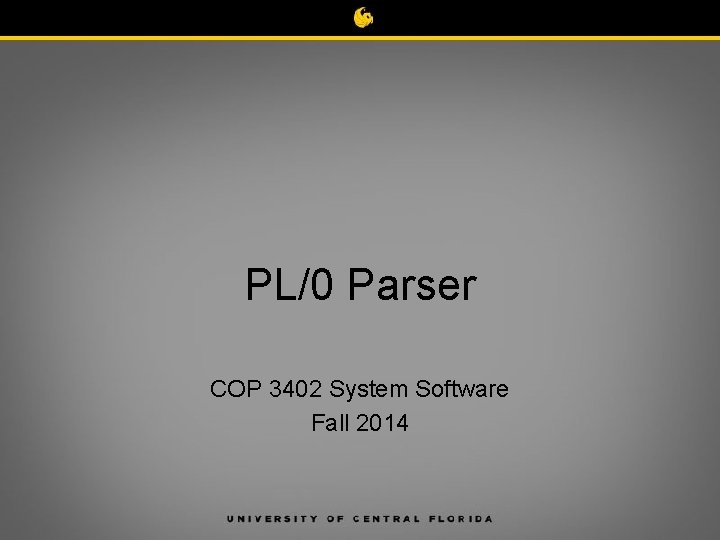 PL/0 Parser COP 3402 System Software Fall 2014 