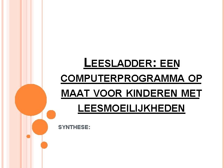 LEESLADDER: EEN COMPUTERPROGRAMMA OP MAAT VOOR KINDEREN MET LEESMOEILIJKHEDEN SYNTHESE: 