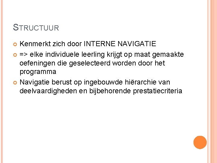 STRUCTUUR Kenmerkt zich door INTERNE NAVIGATIE => elke individuele leerling krijgt op maat gemaakte