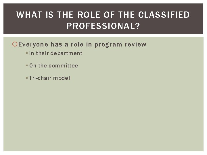 WHAT IS THE ROLE OF THE CLASSIFIED PROFESSIONAL? Everyone has a role in program