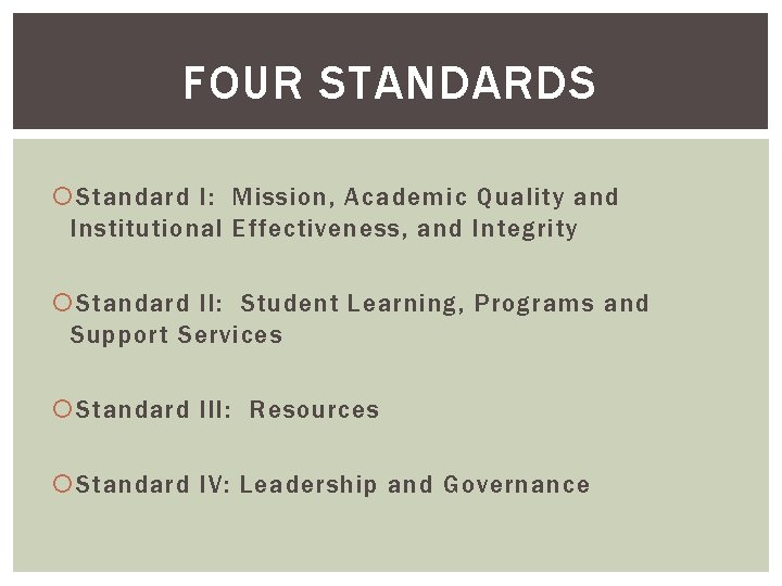 FOUR STANDARDS Standard I: Mission, Academic Quality and Institutional Effectiveness, and Integrity Standard II: