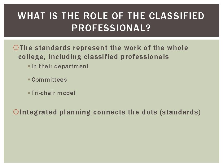WHAT IS THE ROLE OF THE CLASSIFIED PROFESSIONAL? The standards represent the work of