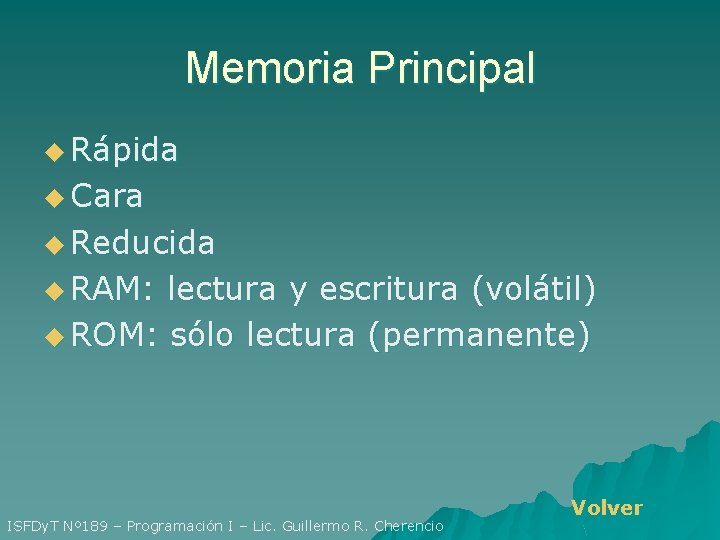 Memoria Principal u Rápida u Cara u Reducida u RAM: lectura y escritura (volátil)