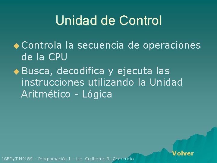 Unidad de Control u Controla la secuencia de operaciones de la CPU u Busca,