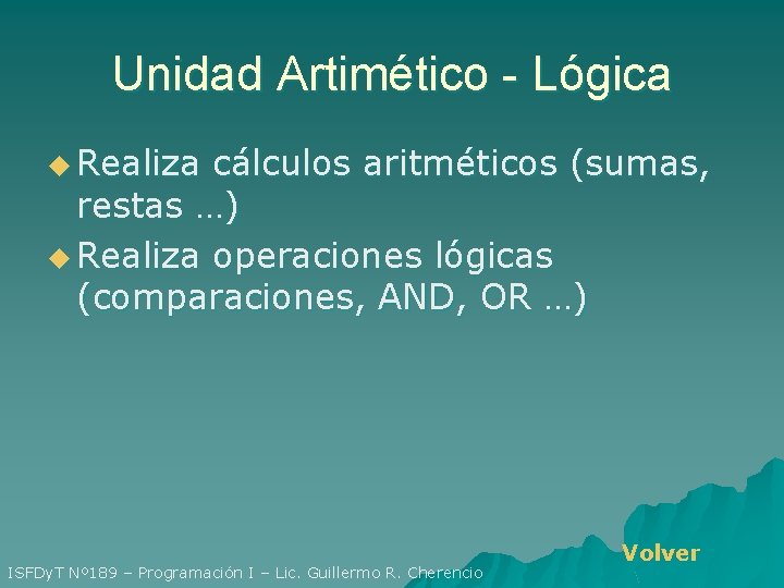 Unidad Artimético - Lógica u Realiza cálculos aritméticos (sumas, restas …) u Realiza operaciones