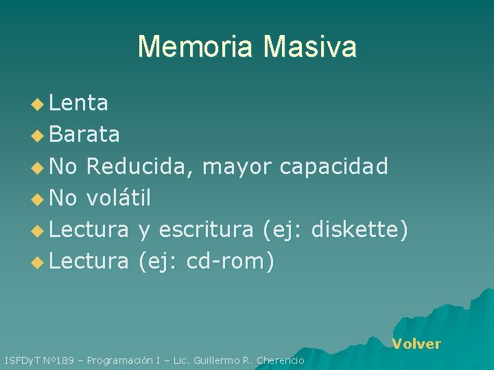 Memoria Masiva u Lenta u Barata u No Reducida, mayor capacidad u No volátil