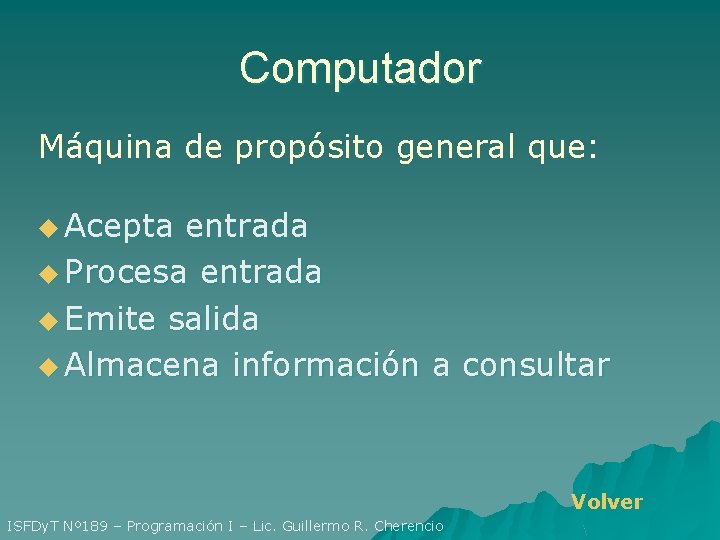 Computador Máquina de propósito general que: u Acepta entrada u Procesa entrada u Emite