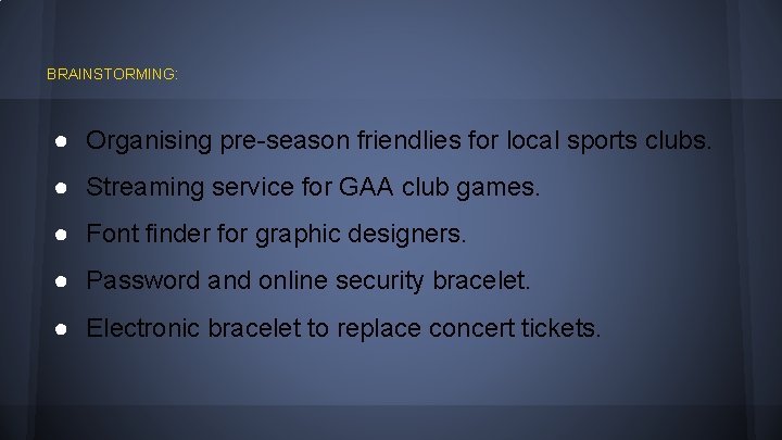 BRAINSTORMING: ● Organising pre-season friendlies for local sports clubs. ● Streaming service for GAA