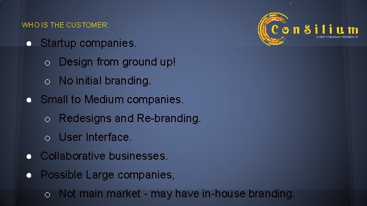 WHO IS THE CUSTOMER: ● Startup companies. o Design from ground up! o No