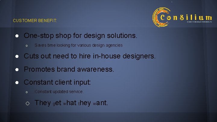 CUSTOMER BENEFIT: ● One-stop shop for design solutions. o Saves time looking for various