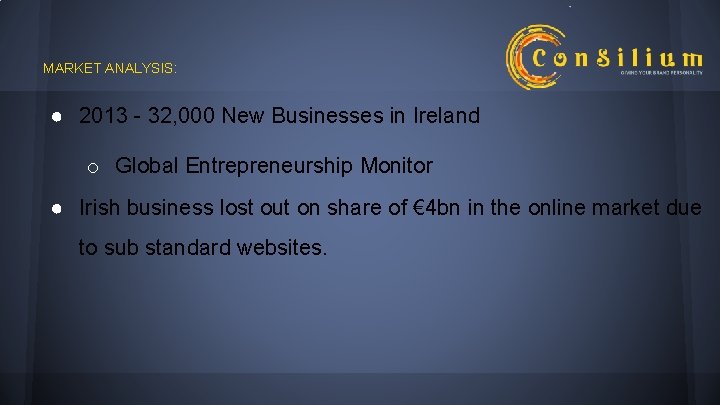 MARKET ANALYSIS: ● 2013 - 32, 000 New Businesses in Ireland o Global Entrepreneurship