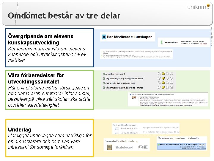 Omdömet består av tre delar Kärnan/minimum av info om elevens kunnande och utvecklingsbehov +