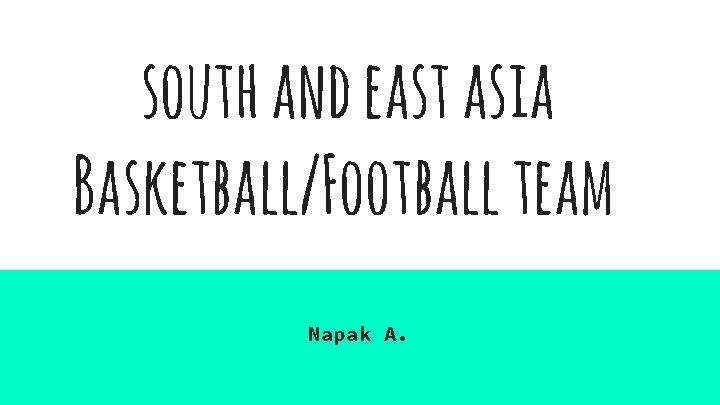 south and east asia Basketball/Football team Napak A. 