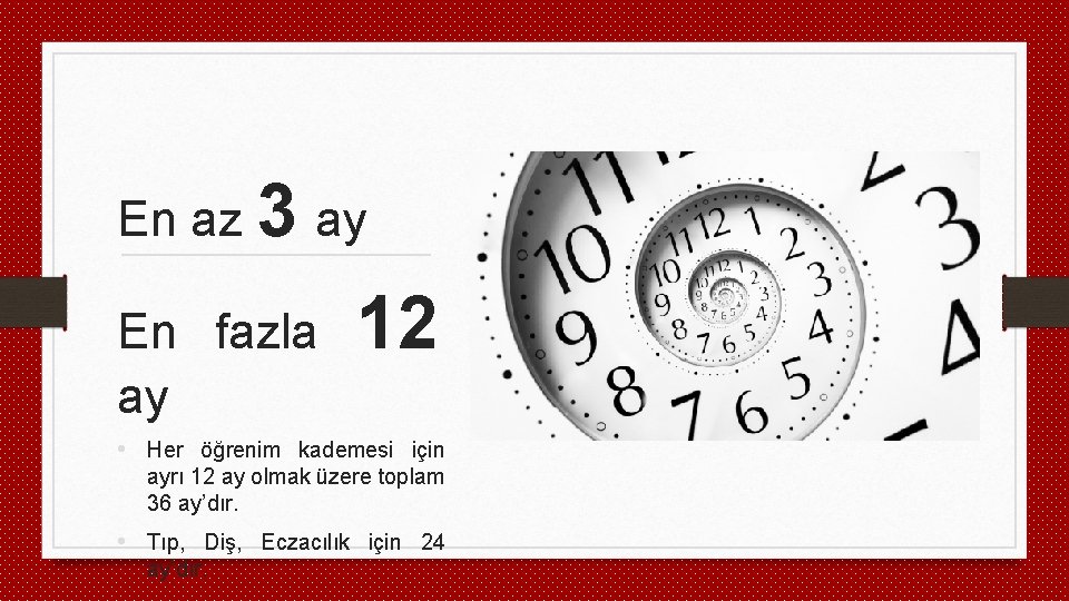 En az 3 ay En fazla ay 12 • Her öğrenim kademesi için ayrı