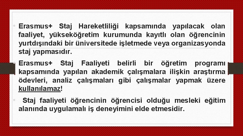  • Erasmus+ Staj Hareketliliği kapsamında yapılacak olan faaliyet, yükseköğretim kurumunda kayıtlı olan öğrencinin