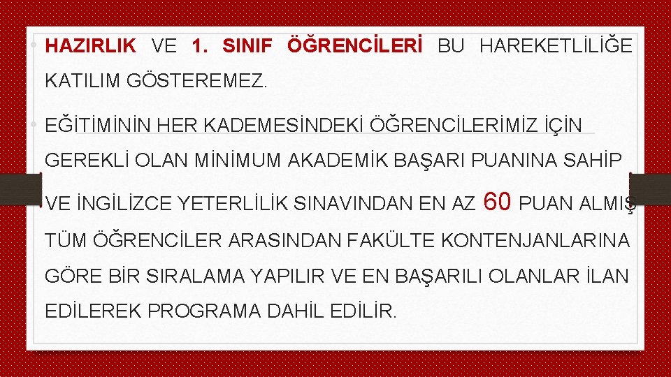  • HAZIRLIK VE 1. SINIF ÖĞRENCİLERİ BU HAREKETLİLİĞE KATILIM GÖSTEREMEZ. • EĞİTİMİNİN HER