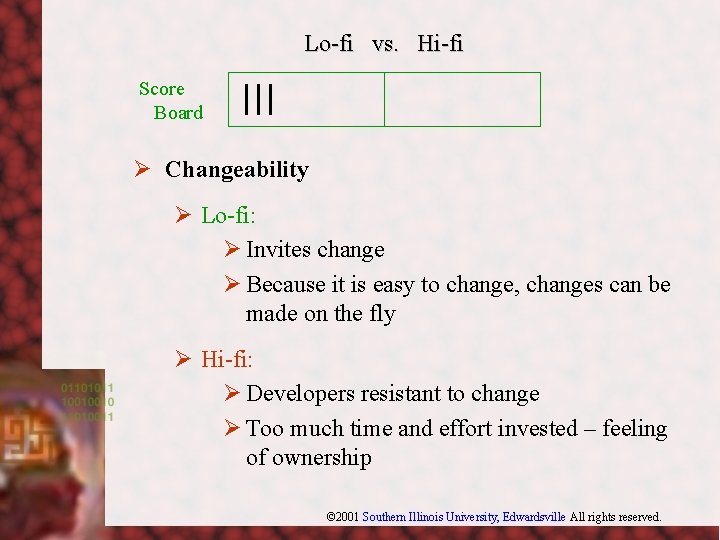 Lo-fi vs. Hi-fi Score Board Ø Changeability Ø Lo-fi: Ø Invites change Ø Because