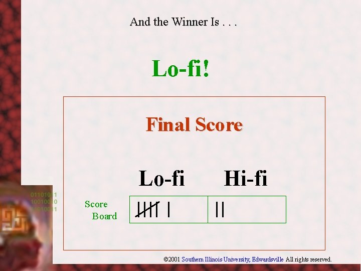 And the Winner Is. . . Lo-fi! Final Score Lo-fi Hi-fi Score Board ©