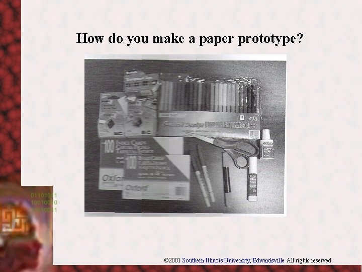 How do you make a paper prototype? © 2001 Southern Illinois University, Edwardsville All