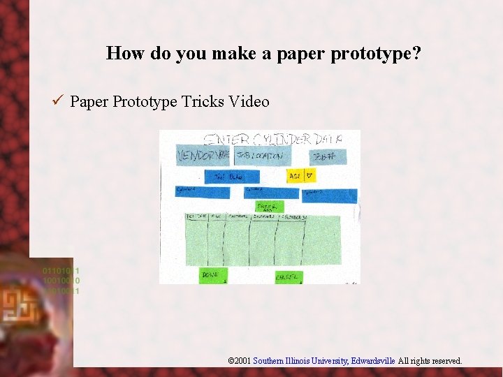 How do you make a paper prototype? ü Paper Prototype Tricks Video © 2001