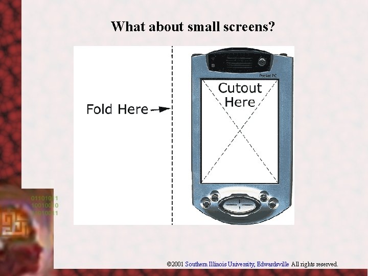 What about small screens? © 2001 Southern Illinois University, Edwardsville All rights reserved. 