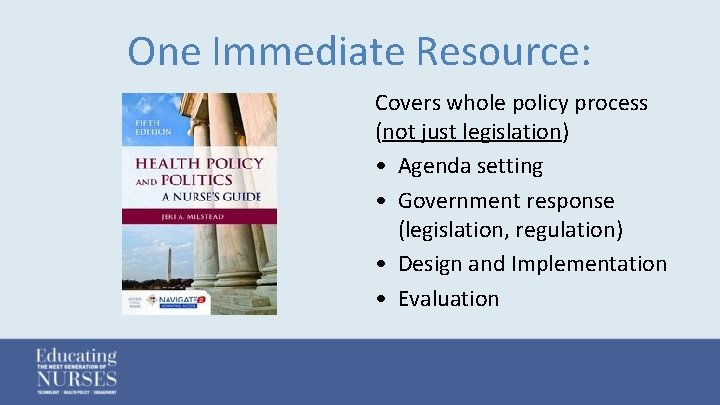 One Immediate Resource: Covers whole policy process (not just legislation) • Agenda setting •