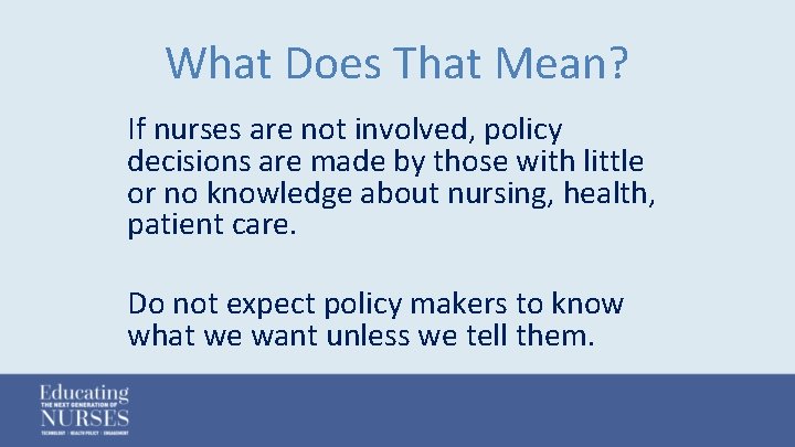 What Does That Mean? If nurses are not involved, policy decisions are made by