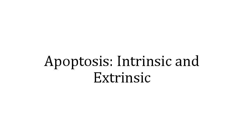 Apoptosis: Intrinsic and Extrinsic 