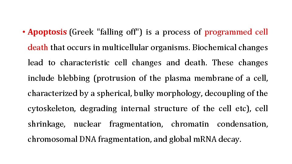  • Apoptosis (Greek "falling off") is a process of programmed cell death that