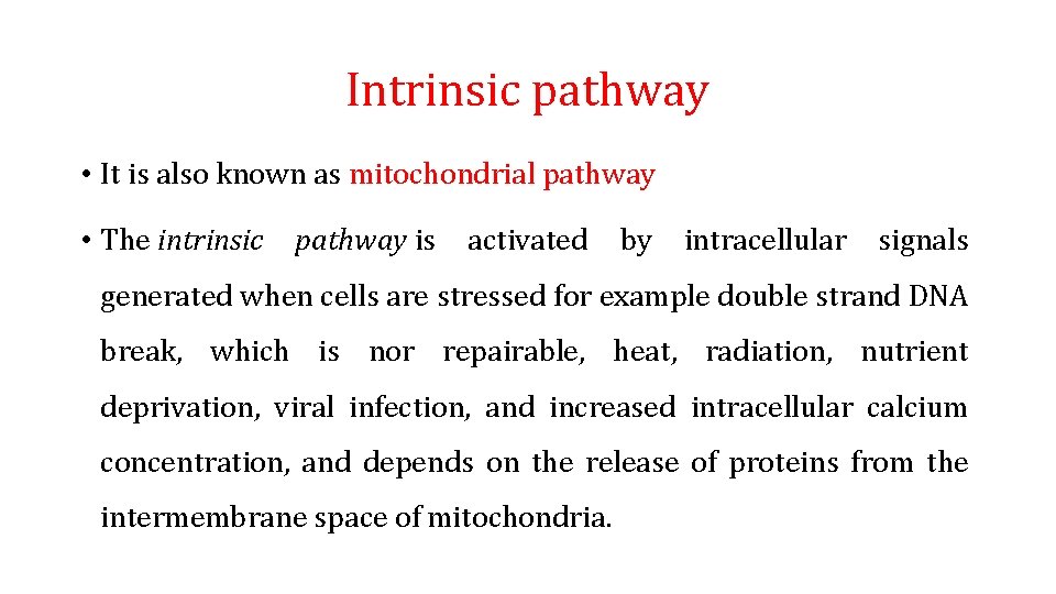 Intrinsic pathway • It is also known as mitochondrial pathway • The intrinsic pathway