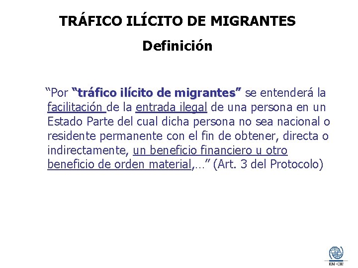 TRÁFICO ILÍCITO DE MIGRANTES Definición “Por “tráfico ilícito de migrantes” se entenderá la facilitación
