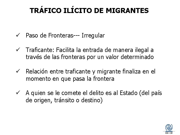 TRÁFICO ILÍCITO DE MIGRANTES ü Paso de Fronteras--- Irregular ü Traficante: Facilita la entrada