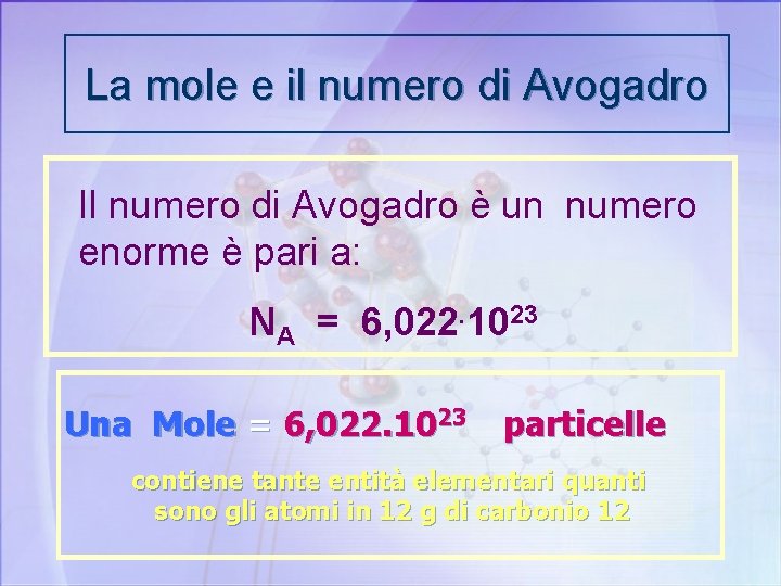 La mole e il numero di Avogadro Il numero di Avogadro è un numero