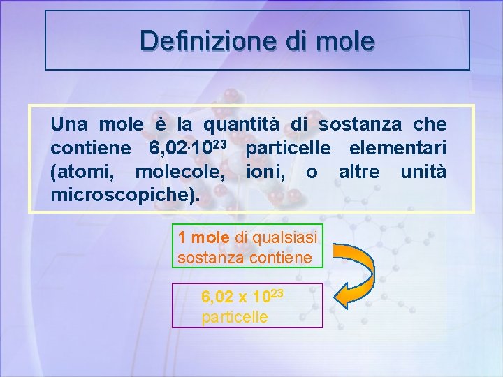 Definizione di mole Una mole è la quantità di sostanza che contiene 6, 02.
