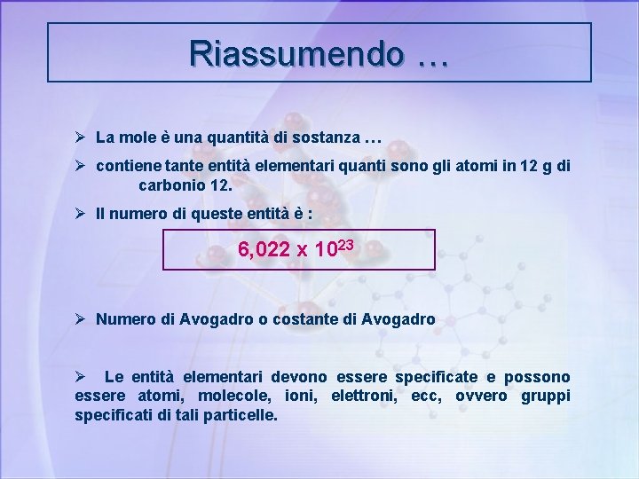 Riassumendo … Ø La mole è una quantità di sostanza … Ø contiene tante