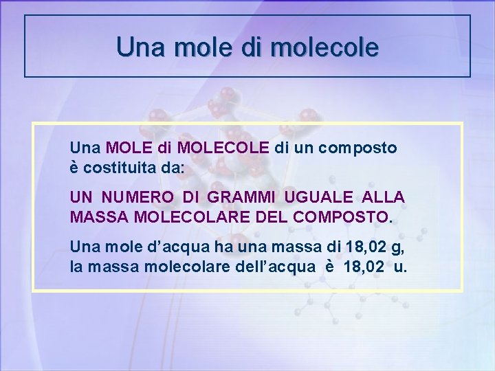 Una mole di molecole Una MOLE di MOLECOLE di un composto è costituita da:
