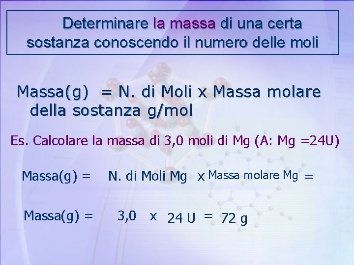 Determinare la massa di una certa sostanza conoscendo il numero delle moli Massa(g) =