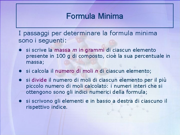 Formula Minima I passaggi per determinare la formula minima sono i seguenti: • si