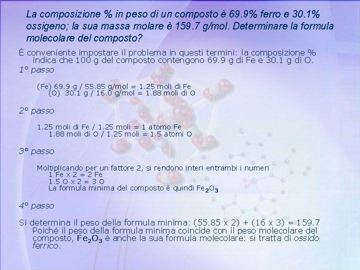 La composizione % in peso di un composto è 69. 9% ferro e 30.