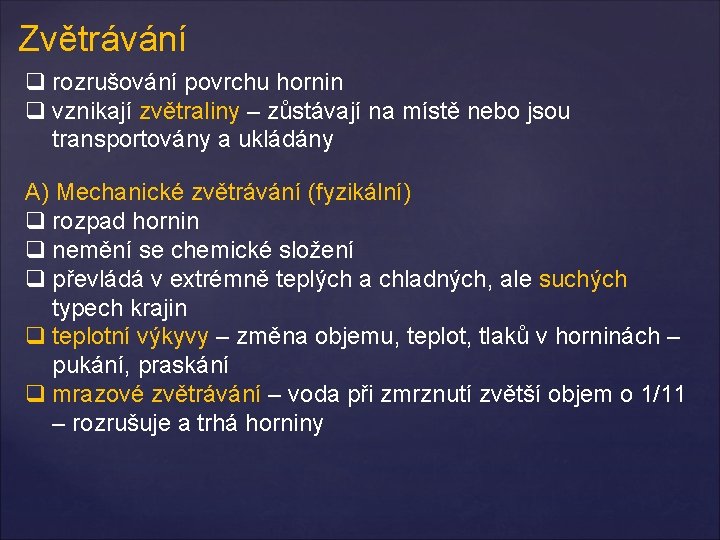 Zvětrávání q rozrušování povrchu hornin q vznikají zvětraliny – zůstávají na místě nebo jsou