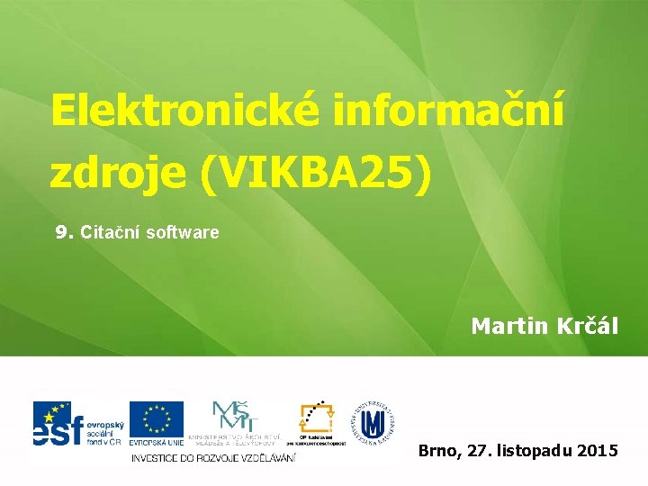 Elektronické informační zdroje (VIKBA 25) 9. Citační software Martin Krčál Brno, 27. listopadu 2015