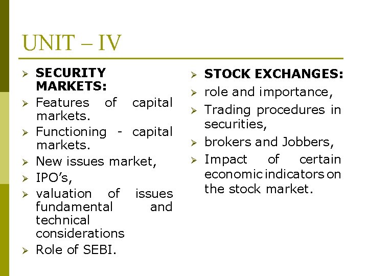 UNIT – IV SECURITY MARKETS: Features of capital markets. Functioning - capital markets. New