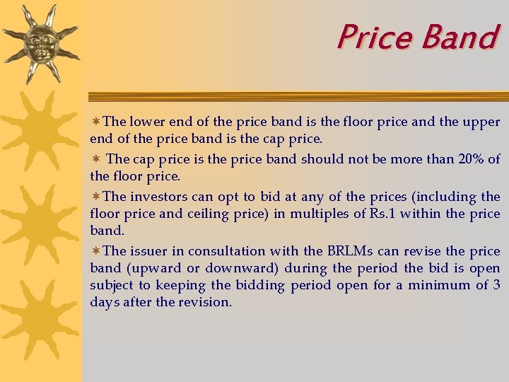 Price Band ¬The lower end of the price band is the floor price and