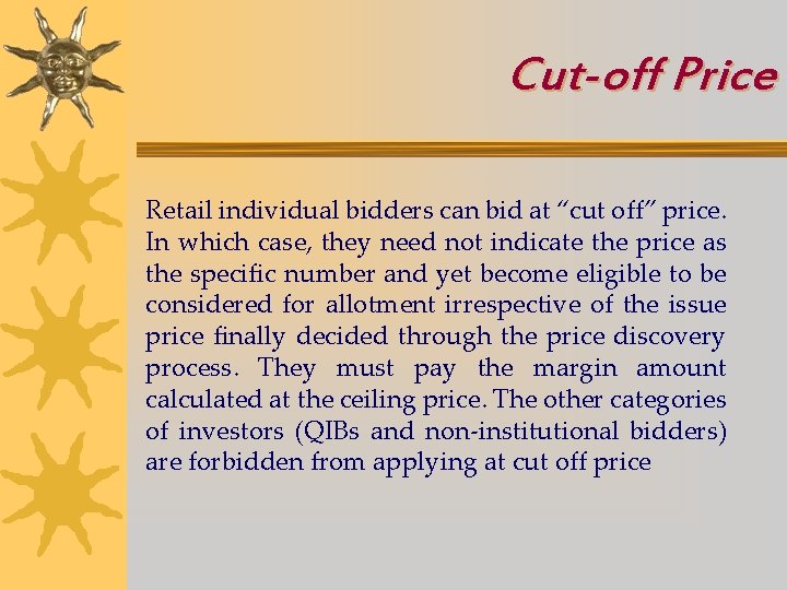 Cut-off Price Retail individual bidders can bid at “cut off” price. In which case,