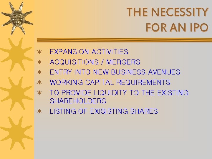 THE NECESSITY FOR AN IPO ¬ ¬ ¬ EXPANSION ACTIVITIES ACQUISITIONS / MERGERS ENTRY