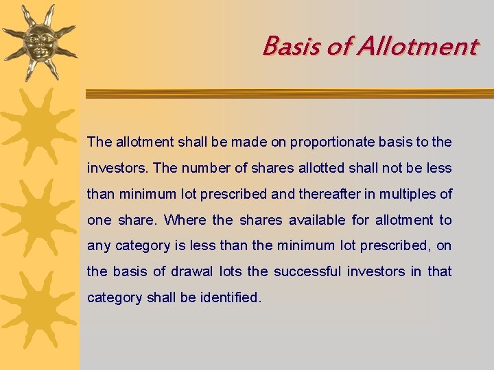 Basis of Allotment The allotment shall be made on proportionate basis to the investors.