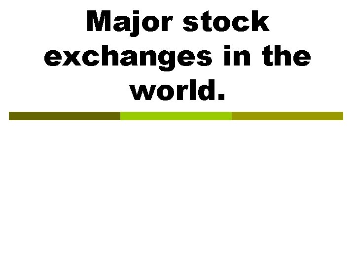 Major stock exchanges in the world. 