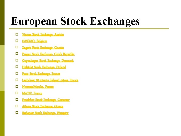 European Stock Exchanges p p p p Vienna Stock Exchange, Austria EASDAQ, Belgium Zagreb