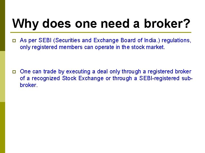 Why does one need a broker? p As per SEBI (Securities and Exchange Board